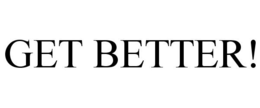 GET BETTER! trademark
