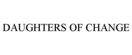 DAUGHTERS OF CHANGE trademark