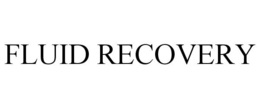 FLUID RECOVERY trademark