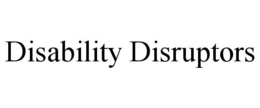 DISABILITY DISRUPTORS trademark