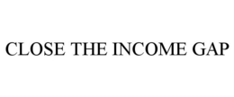 CLOSE THE INCOME GAP trademark