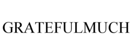GRATEFULMUCH trademark