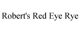 ROBERT'S RED EYE RYE trademark