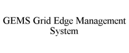 GEMS GRID EDGE MANAGEMENT SYSTEM trademark