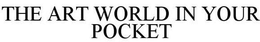 THE ART WORLD IN YOUR POCKET trademark
