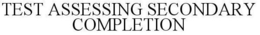 TEST ASSESSING SECONDARY COMPLETION trademark