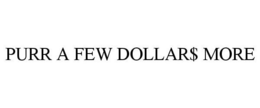 PURR A FEW DOLLAR$ MORE trademark