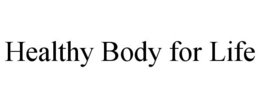 HEALTHY BODY FOR LIFE trademark