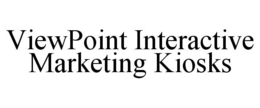 VIEWPOINT INTERACTIVE MARKETING KIOSKS trademark