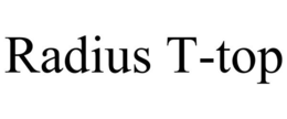 RADIUS T-TOP trademark