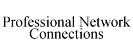 PROFESSIONAL NETWORK CONNECTIONS trademark