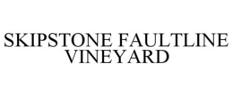 SKIPSTONE FAULTLINE VINEYARD trademark