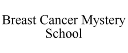 BREAST CANCER MYSTERY SCHOOL trademark