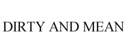 DIRTY AND MEAN trademark