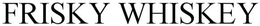 FRISKY WHISKEY trademark
