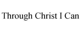 THROUGH CHRIST I CAN trademark