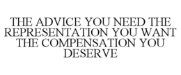 THE ADVICE YOU NEED THE REPRESENTATION YOU WANT THE COMPENSATION YOU DESERVE trademark