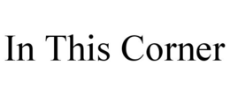 IN THIS CORNER trademark