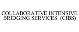 COLLABORATIVE INTENSIVE BRIDGING SERVICES (CIBS) trademark
