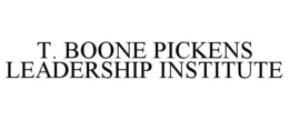 T. BOONE PICKENS LEADERSHIP INSTITUTE trademark
