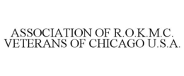 ASSOCIATION OF R.O.K.M.C. VETERANS OF CHICAGO U.S.A. trademark