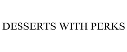 DESSERTS WITH PERKS trademark