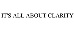 IT'S ALL ABOUT CLARITY trademark