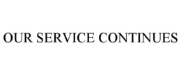 OUR SERVICE CONTINUES trademark