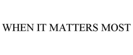 WHEN IT MATTERS MOST trademark