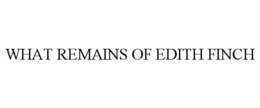 WHAT REMAINS OF EDITH FINCH trademark