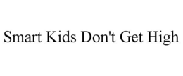 SMART KIDS DON'T GET HIGH trademark