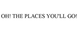 OH! THE PLACES YOU'LL GO! trademark