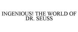 INGENIOUS! THE WORLD OF DR. SEUSS trademark