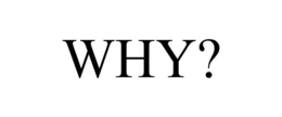 WHY? trademark