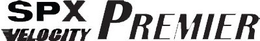 SPX VELOCITY PREMIER trademark