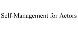 SELF-MANAGEMENT FOR ACTORS trademark