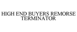 HIGH END BUYERS REMORSE TERMINATOR trademark