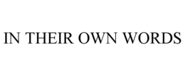 IN THEIR OWN WORDS trademark