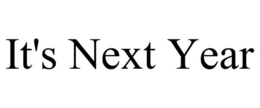 IT'S NEXT YEAR trademark