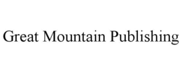 GREAT MOUNTAIN PUBLISHING trademark