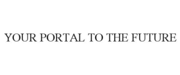 YOUR PORTAL TO THE FUTURE trademark