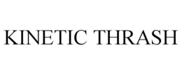 KINETIC THRASH trademark
