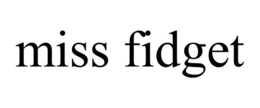 MISS FIDGET trademark