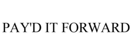 PAY'D IT FORWARD trademark