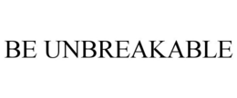 BE UNBREAKABLE trademark
