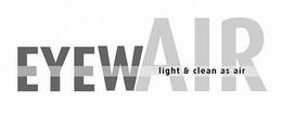 EYEWAIR LIGHT & CLEAN AS AIR trademark