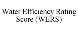 WATER EFFICIENCY RATING SCORE (WERS) trademark