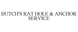 BUTCH'S RAT HOLE & ANCHOR SERVICE trademark