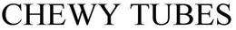CHEWY TUBES trademark