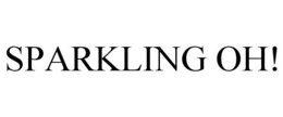 SPARKLING OH! trademark
